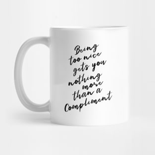 Being too nice gets you nothing more than a compliment | Pure heart Mug